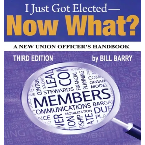 I Just Got Elected, Now What? a New Union Officer's Handbook 3rd Edition - Paperback