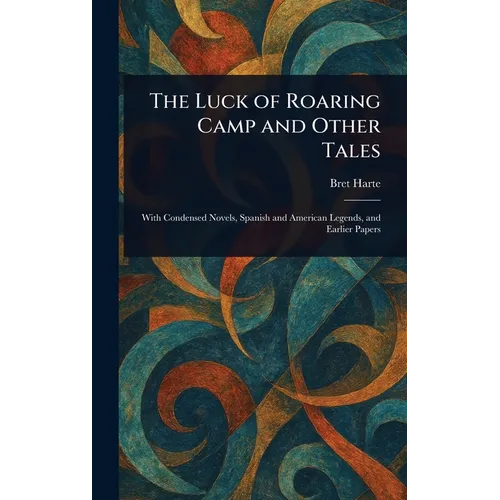The Luck of Roaring Camp and Other Tales - Hardcover