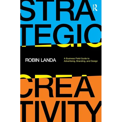 Strategic Creativity: A Business Field Guide to Advertising, Branding, and Design - Paperback