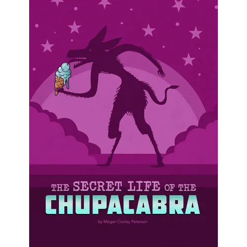 The Secret Life of the Chupacabra - Hardcover
