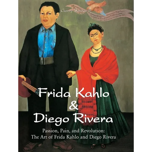 Frida Kahlo & Diego Rivera: Passion, Pain, and Revolution: The Art of Frida Kahlo and Diego Rivera - Hardcover