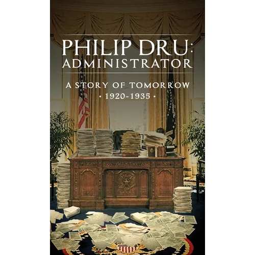 Philip Dru: Administrator: A Story of Tomorrow, 1920 - 1935 - Hardcover