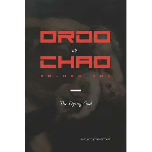 Ordo ab Chao: Volume One: The Dying-God - Paperback