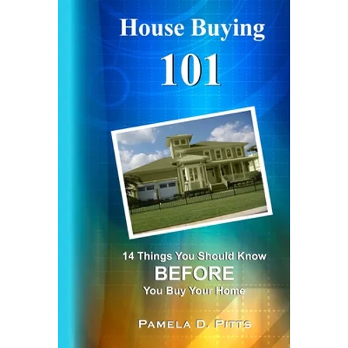 House Buying 101: 14 Things You Should Know Before You Buy Your Home - Paperback