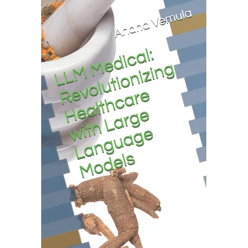 LLM Medical: Revolutionizing Healthcare with Large Language Models - Paperback