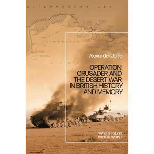 Operation Crusader and the Desert War in British History and Memory: 