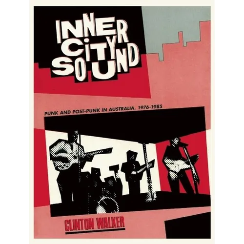 Inner City Sound: Punk and Post-Punk in Australia, 1976-1985 - Paperback