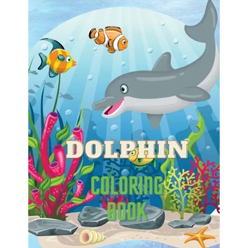 Dolphin Coloring Book: Dolphin Coloring Book with Adorable Design of Dolphins for kids age 3+, Beautiful Illustrations. We've included +40 unique imag - Paperback