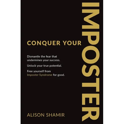 Conquer Your Imposter: Dismantle the fear that undermines your success. Unlock your true potential. Free yourself from Imposter Syndrome for good. - Paperback