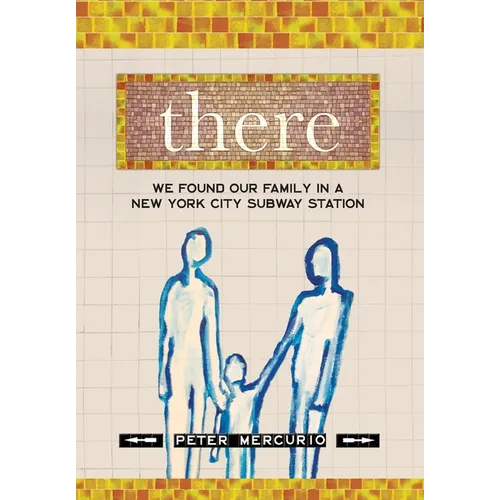 There: We Found Our Family In A New York City Subway Station - Hardcover