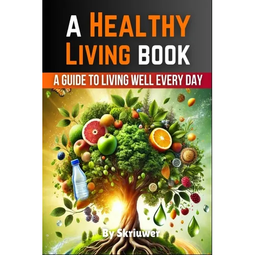 A Healthy Living Book: A Guide to Living Well Every Day - Paperback