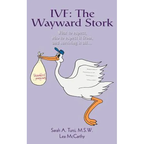 Ivf: The Wayward Stork: What to expect, who to expect it from, and surviving it all. - Paperback