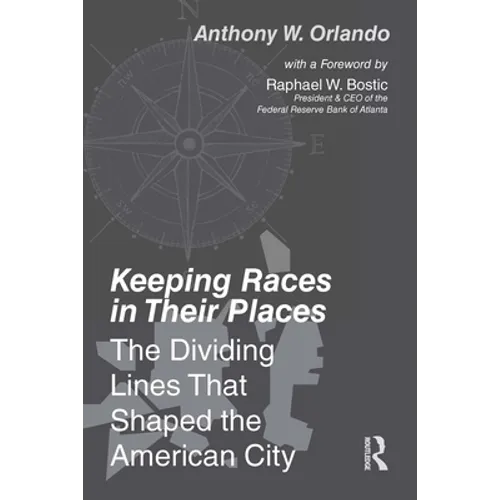 Keeping Races in Their Places: The Dividing Lines That Shaped the American City - Paperback
