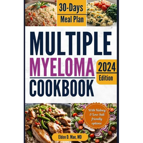 Multiple Myeloma Cookbook: The Ultimate Food & Wellness Approach to Multiple Myeloma Cancer - Optimizing Your Diet for Treatment Success with 30 - Paperback