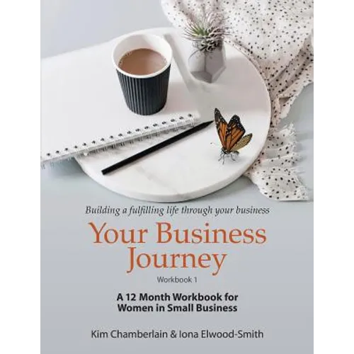 Your Business Journey: A 12 Month Workbook for Women in Small Business - Paperback
