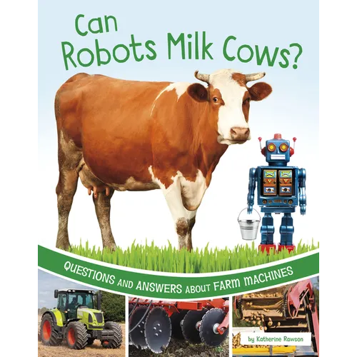 Can Robots Milk Cows?: Questions and Answers about Farm Machines - Hardcover