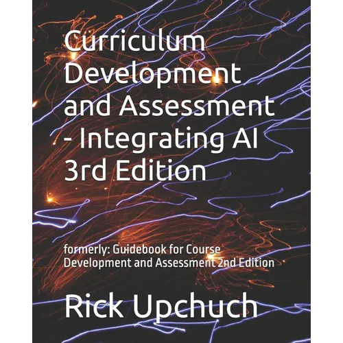 Curriculum Development and Assessment - Integrating AI 3rd Edition: formerly: Guidebook for Course Development and Assessment 2nd Edition - Paperback