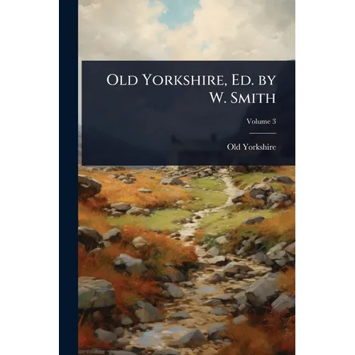 Old Yorkshire, Ed. by W. Smith - Paperback