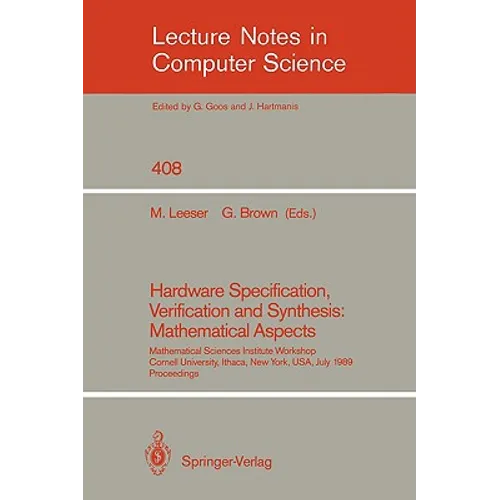 Hardware Specification, Verification and Synthesis: Mathematical Aspects: Mathematical Sciences Institute Workshop. Cornell University Ithaca, New Yor - Paperback