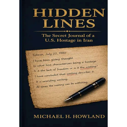 Hidden Lines: The Secret Journal of a U.S. Hostage in Iran - Hardcover