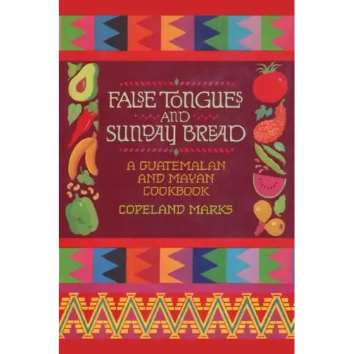 False Tongues and Sunday Bread: A Guatemalan and Mayan Cookbook - Paperback