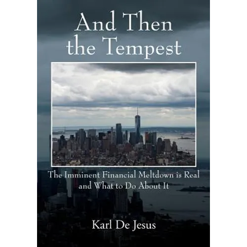 And Then the Tempest: The Imminent Financial Meltdown is Real and What to Do About It - Paperback