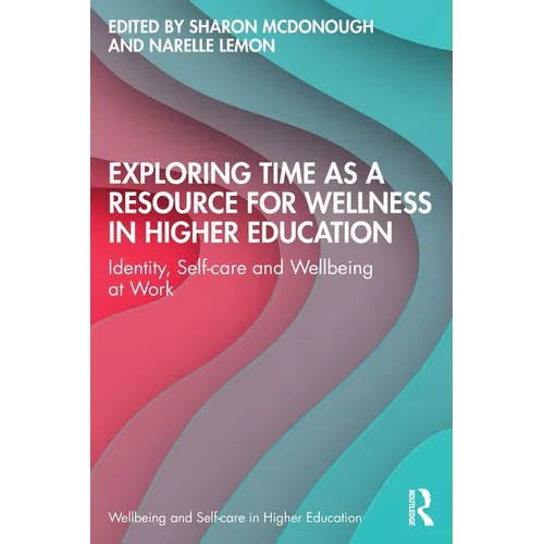 Exploring Time as a Resource for Wellness in Higher Education: Identity, Self-care and Wellbeing at Work - Paperback