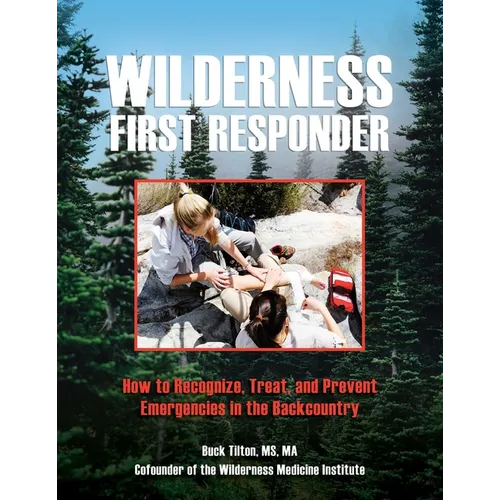 Wilderness First Responder: How to Recognize, Treat, and Prevent Emergencies in the Backcountry - Paperback