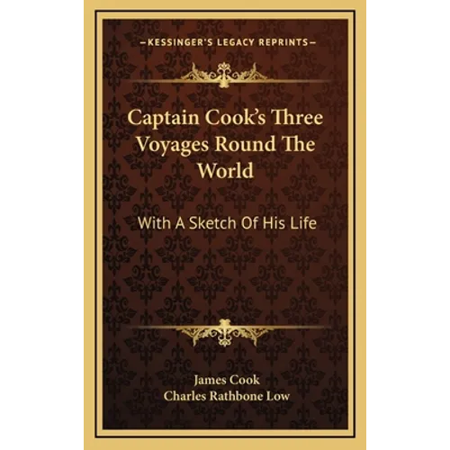 Captain Cook's Three Voyages Round The World: With A Sketch Of His Life - Hardcover