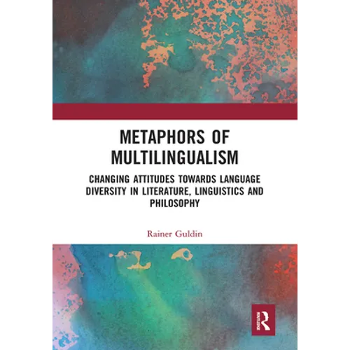 Metaphors of Multilingualism: Changing Attitudes towards Language Diversity in Literature, Linguistics and Philosophy - Paperback
