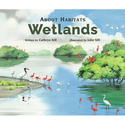 About Habitats: Wetlands: (A Classroom-Friendly Science Resource for Exploring Wetland Ecosystems for Preschoolers, 1st and 2nd Graders) - Paperback