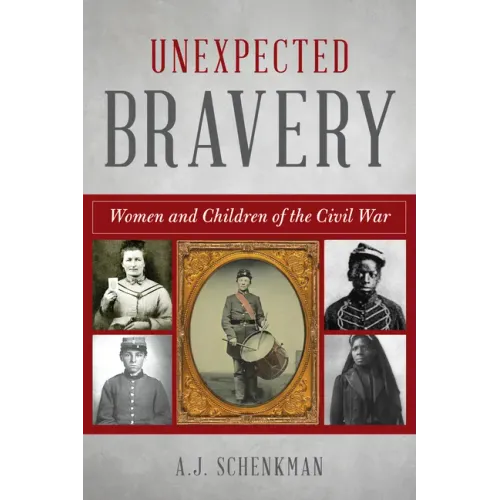 Unexpected Bravery: Women and Children of the Civil War - Paperback