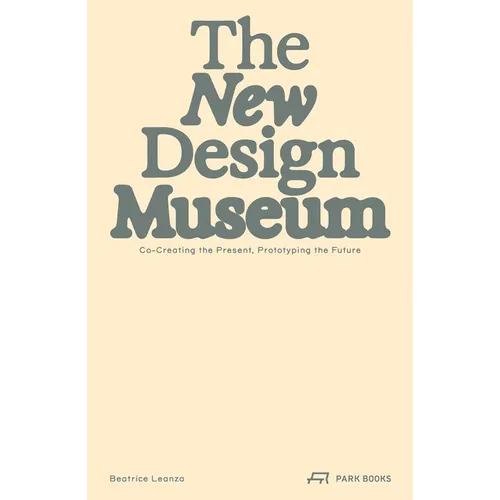 The New Design Museum: Co-Creating the Present, Prototyping the Future