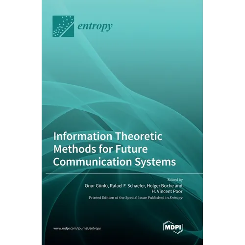 Information Theoretic Methods for Future Communication Systems - Hardcover