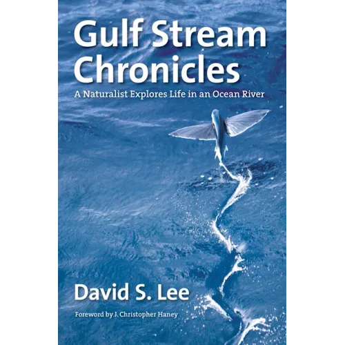 Gulf Stream Chronicles: A Naturalist Explores Life in an Ocean River - Paperback