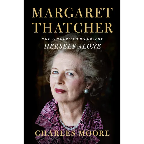 Margaret Thatcher: Herself Alone: The Authorized Biography - Hardcover