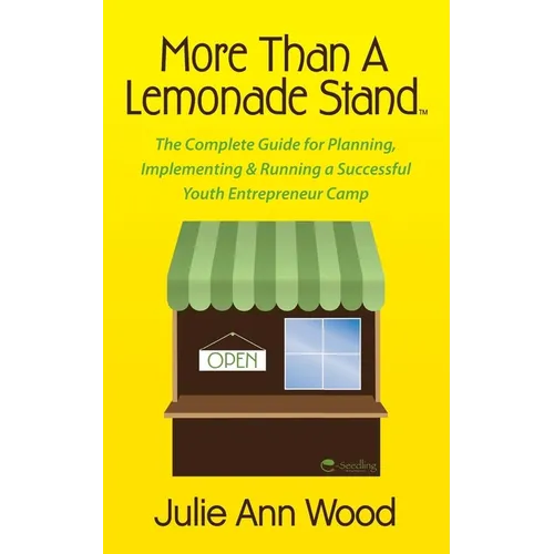 More Than a Lemonade Stand: The Complete Guide for Planning, Implementing & Running a Successful Youth Entrepreneur Camp - Paperback