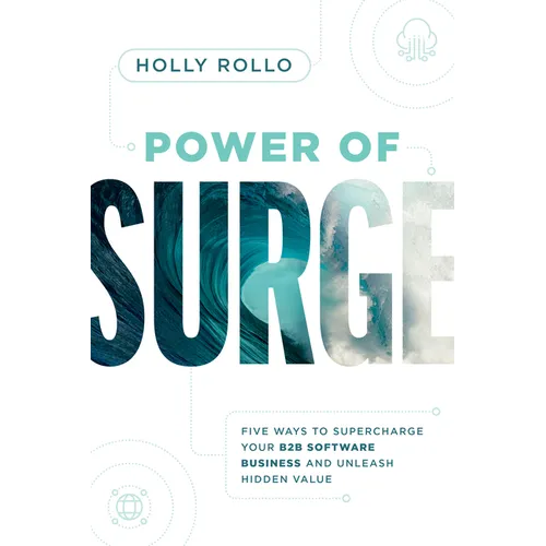 Power of Surge: Five Ways to Supercharge Your B2B Software Business and Unleash Hidden Value - Paperback