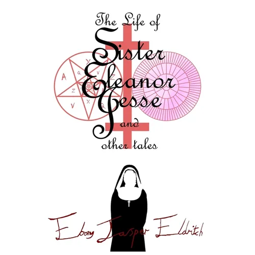 The Life of Sister Eleanor Jesse and other tales - Hardcover Edition - Hardcover