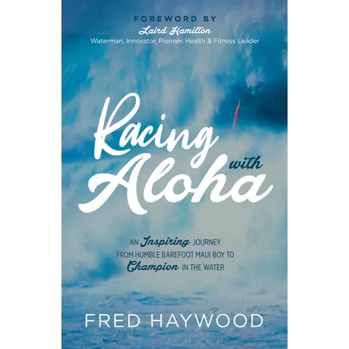 Racing with Aloha: An Inspiring Journey from Humble Barefoot Maui Boy to Champion in the Water - Paperback