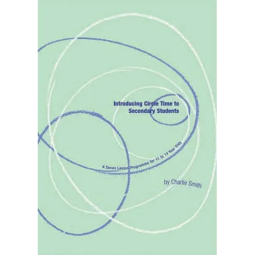 Introducing Circle Time to Secondary Students: A Seven Lesson Programme for 11 to 12 Year Olds - Paperback