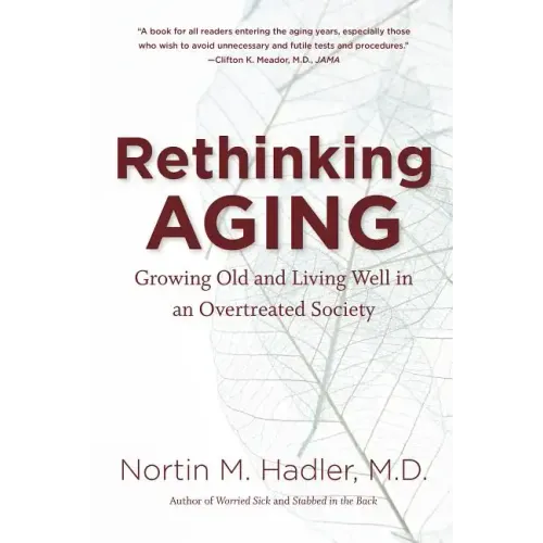 Rethinking Aging: Growing Old and Living Well in an Overtreated Society - Paperback