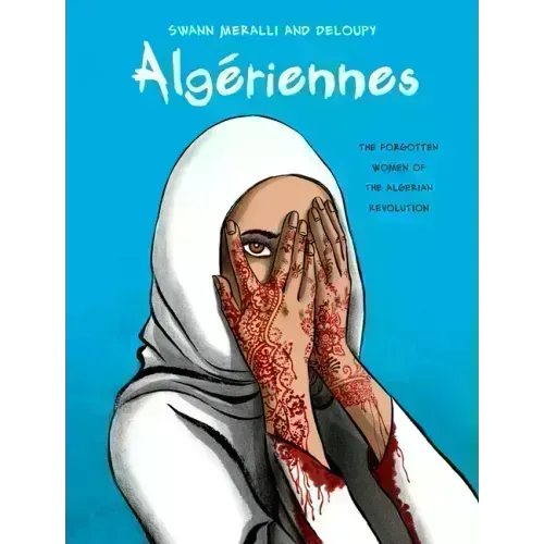 Algériennes: The Forgotten Women of the Algerian Revolution - Hardcover