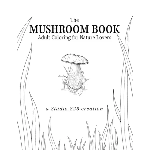 The Mushroom Book - Adult Coloring for Nature Lovers