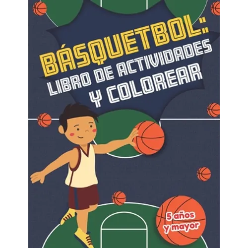 Básquetbol libro de actividades y colorear 5 años y mayor: Basketball En Español actividades para preescolar y Kinder - Paperback
