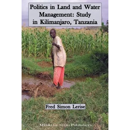 Politics in Land and Water Management: Study in Kilimanjaro, Tanzania - Paperback