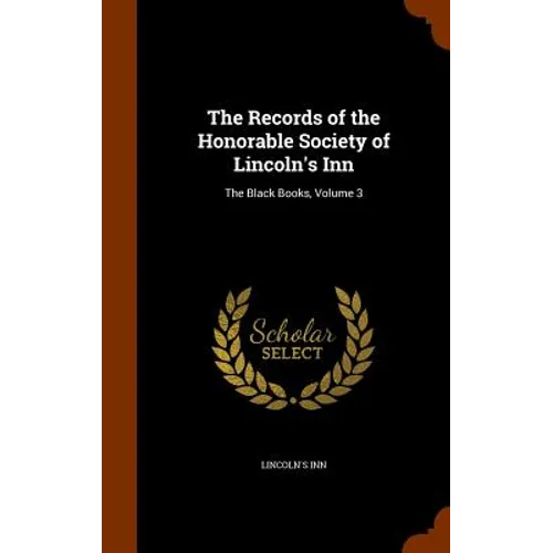 The Records of the Honorable Society of Lincoln's Inn: The Black Books, Volume 3 - Hardcover