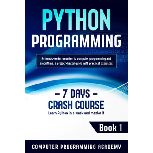 Python Programming: Learn Python in a Week and Master It. An Hands-On Introduction to Computer Programming and Algorithms, a Project-Based - Paperback