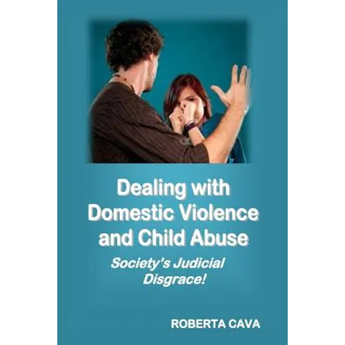 Dealing with Domestic Violence and Child Abuse: Society's Judicial Disgrace - Paperback