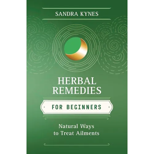Herbal Remedies for Beginners: Natural Ways to Treat Ailments - Paperback